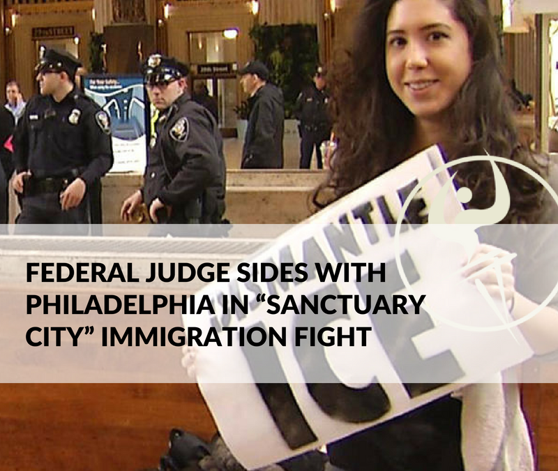 Federal Judge Sides with Philadelphia in “Sanctuary City” Immigration Fight