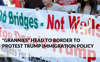 “Grannies” Head to Border to Protest Trump Immigration Policy