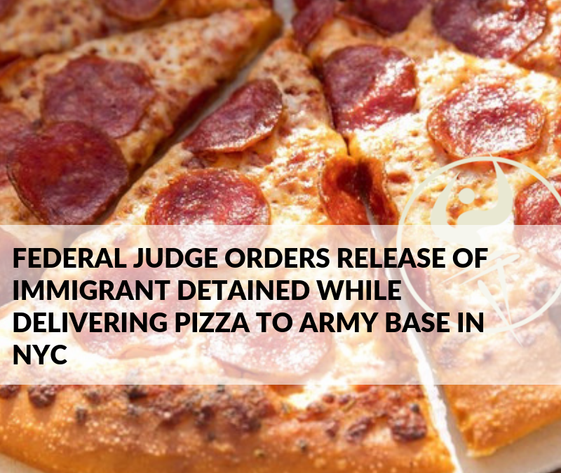 Federal Judge Orders Release of Immigrant Detained While Delivering Pizza to Army Base in NYC